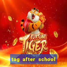 tag after school apk download